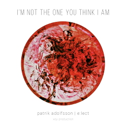 Patrik Adolfsson feat. E:Lect - I'm not the one you think I am (Single) (2021)