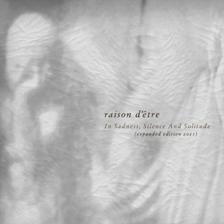 Raison D'être - In Sadness, Silence and Solitude (Expanded Edition 2021) (2CD) (2021)