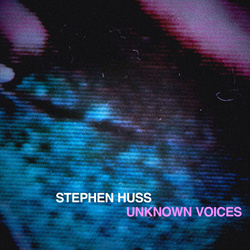 Stephen Huss - Unknown Voices (EP) (2021)