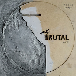 This Is The Bridge - My Brutal World (2021)