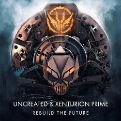 Uncreated & Xenturion Prime - Rebuild the Future (EP) (2021) (2021)