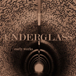 Underglass - Early Works (2021)