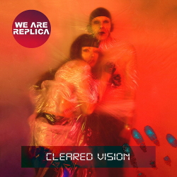 We Are Replica - Cleared Vision (2021)