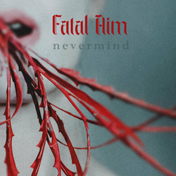 Fatal Aim - Nevermind (Single) (2022)