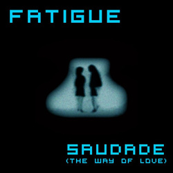 Fatigue - Saudade (The Way Of Love) (Single) (2022)