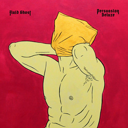 Fluid Ghost - Persuasion Deluxe (2022)