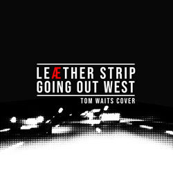 Leaether Strip - Going Out West (Tom Waits Cover) (2022)
