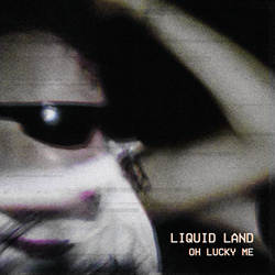 Liquid Land - Oh Lucky Me - LP (2022)