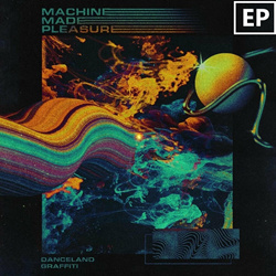 Machine Made Pleasure - Danceland Graffiti EP (2022)