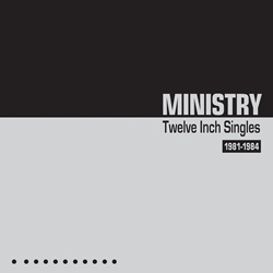 Ministry - Twelve Inch Singles 1981-1984 (With Bonus Tracks) (2022)