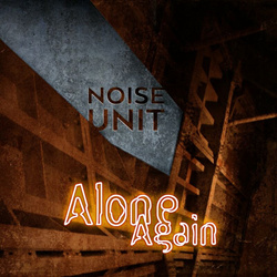 Noise Unit - Alone Again (Single) (2022)