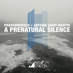 Phasenmensch + Antoine Saint-Martin - A Prenatural Silence (2022)