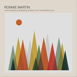 Ronnie Martin - From the Womb of the Morning, The Dew of Your Youth Will Be Yours (2022)