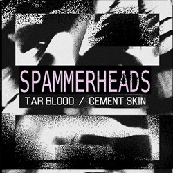 Spammerheads - Tar Blood / Cement Skin (2022)