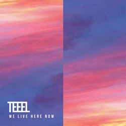 TEEEL - We Live Here Now (2022)