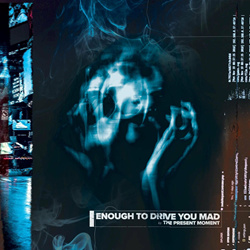 The Present Moment - Enough To Drive You Mad (2022)