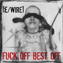 e-Wire - Fuck Off Best Off [PC: 13012004] (2022)