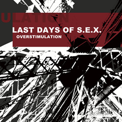 Last Days Of S.E.X. - Overstimulation (2022)