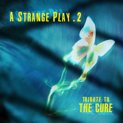 VA - A Strange Play (Vol.2) - Tribute To The Cure (2023)