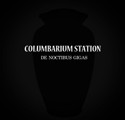 Columbarium Station - DE NOCTIBUS GIGAS (2023)
