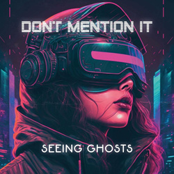Don't Mention It - Seeing Ghosts (2023)