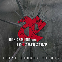 Dos Asmund with Leaether Strip - These Broken Things (Single) (2023)