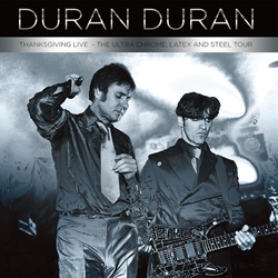 Duran Duran - Thanksgiving Tour - The Ultra Chrome, Latex & Steel Tour (Reissue) (2023)