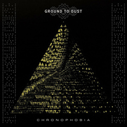 Ground To Dust - Chronophobia (2022)