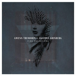 Gwenn Tremorin and Anatoly Grinberg - Fire Pulsations (EP) (2023)