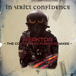 IN STRICT CONFIDENCE - REAKTOR (The Controlled Fusion Remixes) (2023)
