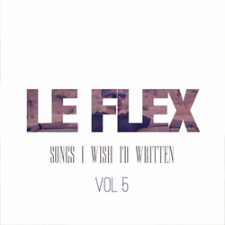 Le Flex - Songs I Wish I'd Written Vol. 5 (2023)