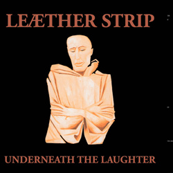Leæther Strip - Underneath The Laughter (Reissue) (2023)