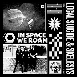 Local Suicide & Skelesys - In Space We Roam (2023)