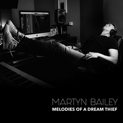 Martyn Bailey - Melodies of a Dream Thief (2023)