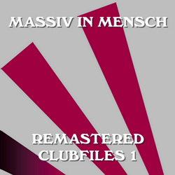 Massiv In Mensch - Remastered Clubfiles 1 (2022)