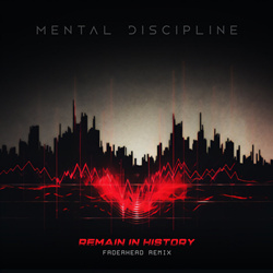 Mental Discipline - Remain in History (Faderhead Remix) (2023)
