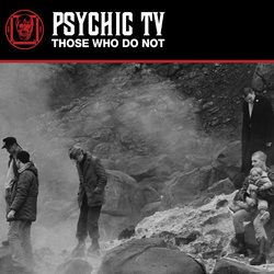 Psychic TV - Those Who Do Not (2023)