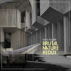 Rhys Fulber - Brutal Nature Redux (2023)