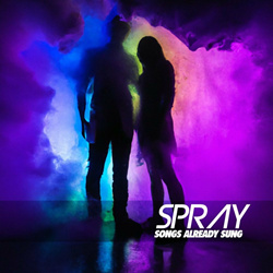 Spray - Songs Already Sung (2022)
