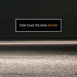 Then Came The Rain - Ravage (2022)