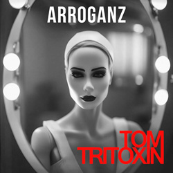 Tom Tritoxin - Arroganz (Single) (2023)