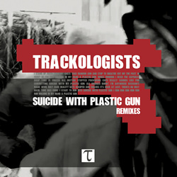 Trackologists - Suicide With Plastic Gun - Remixes (2022)