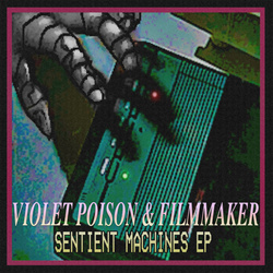 Violet Poison & Filmmaker - Sentient Machines (2023)