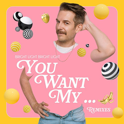 Bright Light Bright Light - You Want My ... (Remixes) (2024)