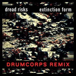 Dread Risks - Extinction Form (Drumcorps Remix) (2024)