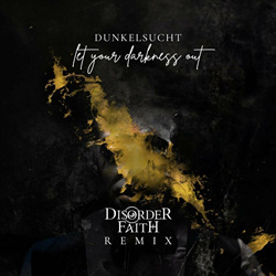 Dunkelsucht - Let Your Darkness Out! (Disorder Faith Remix) (2024)