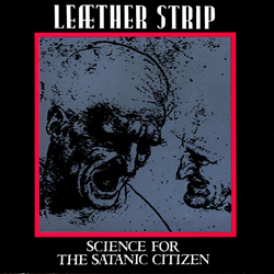 Leæther Strip - Science For The Satanic Citizen (Reissue) (2024)