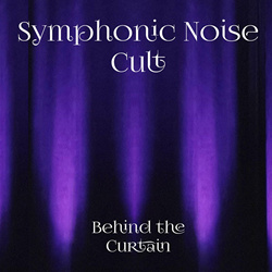 SYMPHONIC NOISE CULT - Behind The Curtain (2024)