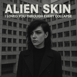 Alien Skin - I Loved You Through Every Collapse (EP) (2025)