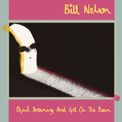 Bill Nelson - Quit Dreaming and Get On the Beam (Remastered Deluxe Edition) (3CD) (2025)